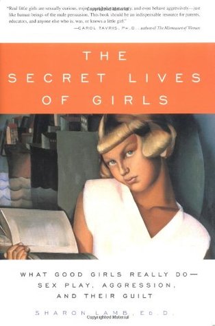 The Secret Lives of Girls: What Good Girls Really Do--Sex Play, Aggression, and Their Guilt (Hardcover)