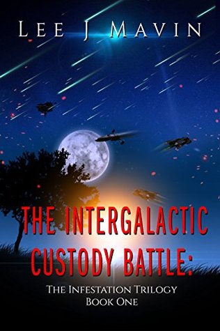 The Intergalactic Custody Battle: The Infestation Trilogy Book One (Kindle Edition)