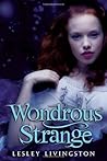 Wondrous Strange by Lesley Livingston