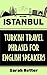 ISTANBUL: TURKISH TRAVEL PHRASES for ENGLISH SPEAKING TRAVELERS: The best 1.000 phrases to get around when traveling in Istanbul