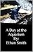 A Day at the Aquarium by Ethan Smith