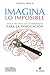 Imagina lo imposible: manual práctico & caja de herramientas para la innovación (Spanish Edition)