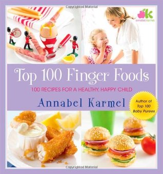 Top 100 Finger Foods: 100 Recipes for a Healthy, Happy Child (Hardcover)