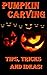 Pumpkin Carving... Tips, Tricks And Ideas!