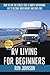 RV Living: For Beginners: How To Live The ,Stress Free, & Simple, Motorhome, Life To Become. Independent, And Debt Free