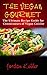 The Vegan Gourmet: The Ultimate Recipe Guide for Connoisseurs of Vegan Cuisine (Recipes for Connoisseurs)