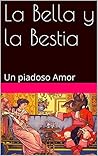 La Bella y la Bestia: Un piadoso Amor (Spanish Edition)