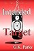 Intended Target by G.K. Parks