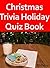 Christmas Trivia: Holiday Quiz Book