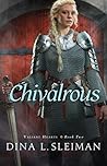 Chivalrous by Dina L. Sleiman Chivalrous by Dina L. Sleiman