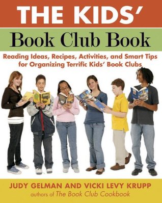 The Kids' Book Club Book: Reading Ideas, Recipes, Activities, and Smart Tips for Organizing Terrific Kids' Book Clubs (Paperback)