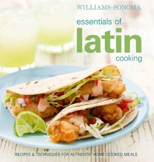 Williams-Sonoma Essentials of Latin Cooking: Recipes & Techniques for Authentic Home-Cooked Meals (Hardcover)