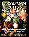 Uncommon Fruits & Vegetables : A Commonsense Guide
