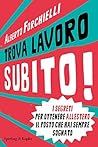 Trova lavoro subito!: I segreti per ottenere all'estero il posto che hai sempre sognato (Italian Edition)