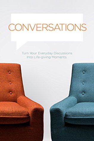 Conversations: Turn Your Everyday Discussions Into Life-Giving Moments (Kindle Edition)