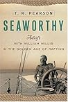 Seaworthy: Adrift with William Willis in the Golden Age of Rafting