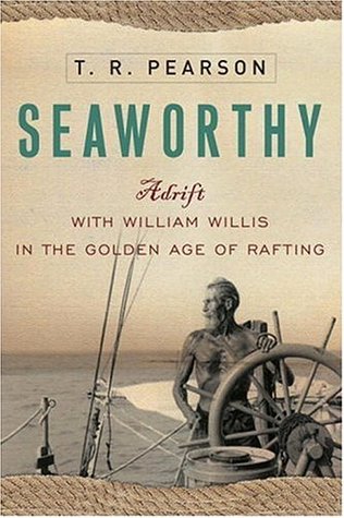Seaworthy: Adrift with William Willis in the Golden Age of Rafting (Hardcover)