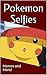Pokemon Selfies: Memes, Jokes, and Funny Pictures