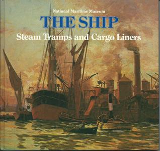 The Ship - Steam Tramps and Cargo Liners, 1850-1950