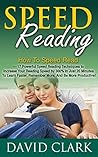 Speed Reading: How To Speed Read – 17 Powerful Speed Reading Techniques to Increase Your Reading Speed by 300% in Just 20 Minutes To Learn Faster, Remember More, And Be More Productive!
