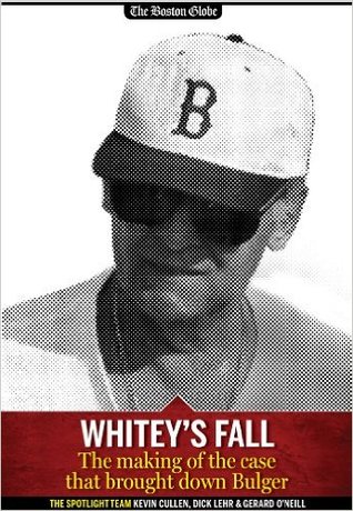 Whitey's Fall: The Making of the Case that Brought Down Bulger