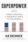Superpower: Three Choices for America's Role in the World Book cover for Superpower: Three Choices for America's Role in the World