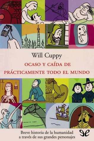 Portada de Ocaso y caída de prácticamente todo el mundo: breve historia de la humanidad a través de sus grandes personajes, de Will Cuppy