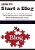 How To Start A Blog: A Step...
