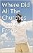 Where Did All The Churches Come From? by John Burch