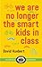 We are no longer the smart ...