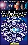 Astrology vs. Astronomy by Abdul-Jabbar Khan