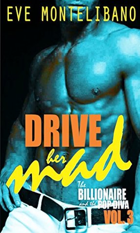Drive Her Mad (THE BILLIONAIRE AND THE POP DIVA VOL. 3)