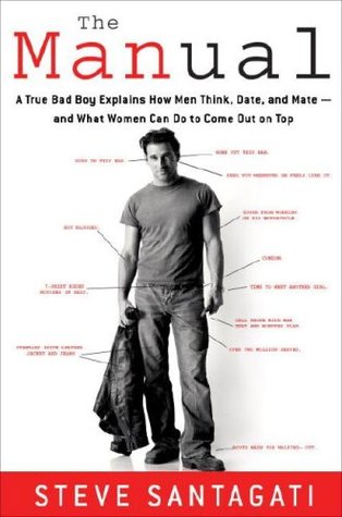 The Manual: A True Bad Boy Explains How Men Think, Date, and Mate- And What Women Can Do to Come Out on Top (Hardcover)