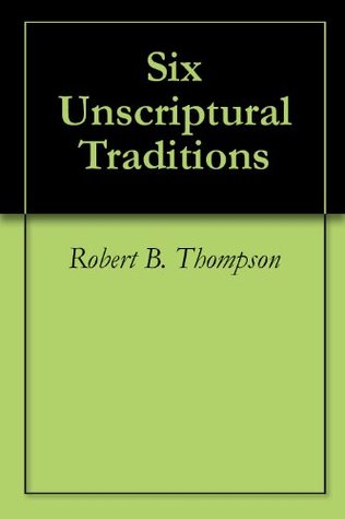Six Unscriptural Traditions