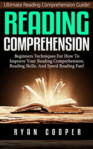 Reading Comprehension: Ultimate Reading Comprehension Guide! - Beginners Techniques For How To Improve Your Reading Comprehension, Reading Skills, And ... Learning, Brain Training, Neuroplasticity) (Kindle Edition)