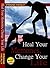 Heal Your Memories, Change Your Life, Revised Edition: Heal the past to move on to a phenomenal present and future