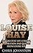 Louise Hay: 101 Greatest Life Lessons, Inspiration and Quotes From Louise Hay (Heal Your Body, Love Yourself, Spirituality)