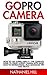 GoPro Camera: How to Use GoPro Hero 4 – The Complete Guide To Using GoPro Camera With Basic How-To Instructions, Plus Advanced Tips And Tricks! (GoPro Hero, GoPro Camera Books, Photography)