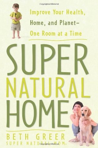 Super Natural Home: Improve Your Health, Home, and Planet--One Room at a Time (Paperback)