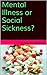Mental Illness or Social Sickness? by Susan Rosenthal