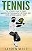 Tennis: The Ultimate Guide To Tennis – Master The Fundamentals Of Tennis And Level Up Your Game In 7 Days