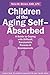Children of the Aging Self-Absorbed: A Guide to Coping with Difficult, Narcissistic Parents and Grandparents
