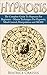 Hypnosis: Hypnosis For Beginners - Master Techniques For Hypnosis, Mind Control, Manipulation and MORE