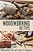 Woodworking 101 Tips: Woodworking Plans and Projects for Beginners