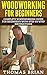 Woodworking for Beginners: Complete Woodworking Guide for Beginner's With Step-by-Step Instructions