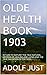 OLDE HEALTH BOOK 1903: RETU...
