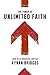 The Power of Unlimited Faith: Living in the Miraculous Everyday