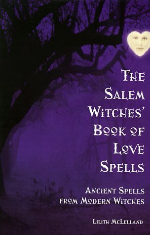The Salem Witches' Book of Love Spells: Ancient Spells from Modern Witches (Paperback)