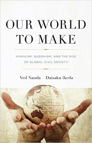 Our World To Make: Hinduism, Buddhism, and the Rise of Global Civil Society (Paperback)