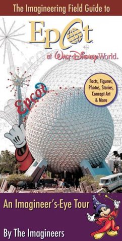 The Imagineering Field Guide to Epcot at Walt Disney World (An Imagineering Field Guide)
